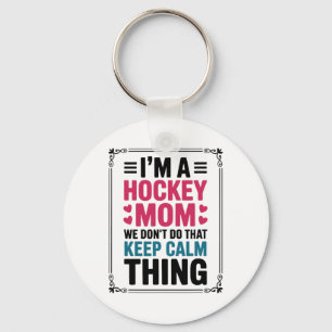 I'm A Hockey Mom We Don't Do That Keep Calm Thing  Key Ring
