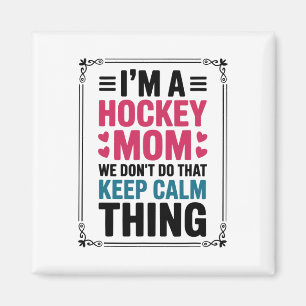 I'm A Hockey Mom We Don't Do That Keep Calm Thing  Magnet