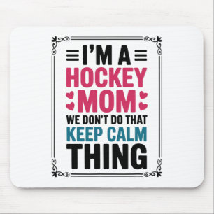 I'm A Hockey Mom We Don't Do That Keep Calm Thing Mouse Pad