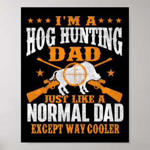 I'm A Hog Hunting Dad - Boar Hunting Wild Hog Hunt Poster