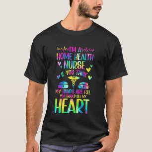 I'm A Home Health Nurse Home Health Nursing Home C T-Shirt