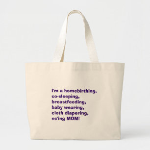 I'm a homebirthing, co-sleeping, breastfeeding,... large tote bag