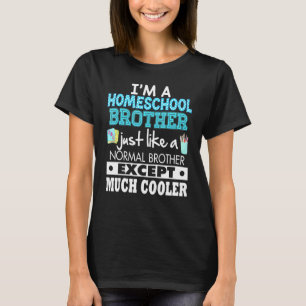 Im A Homeschool Brother Just Like Normal Except Mu T-Shirt