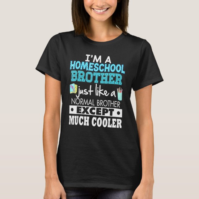 Im A Homeschool Brother Just Like Normal Except Mu T-Shirt (Front)