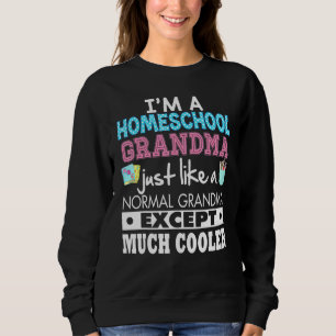 Im A Homeschool Grandma Just Like Normal Except Mu Sweatshirt