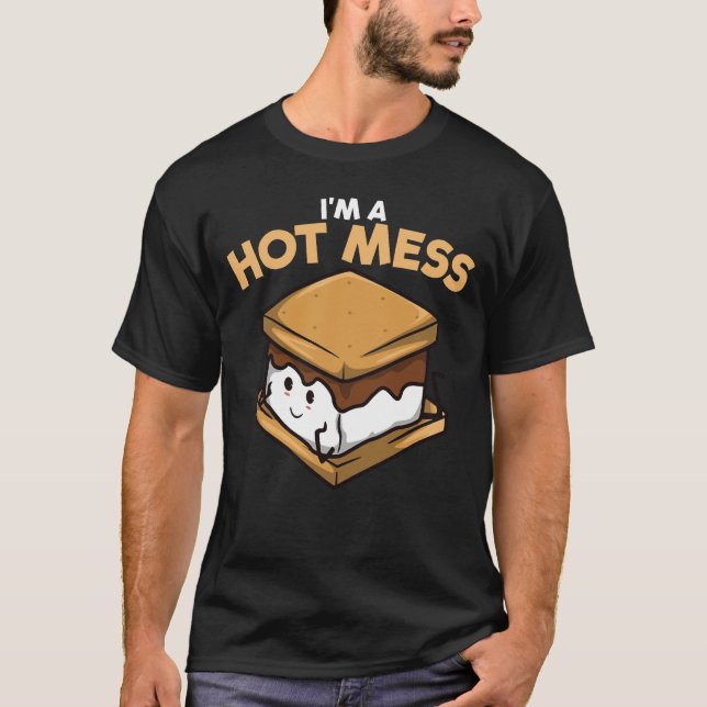 I'm A Hot Mess S'Mores Marshmallow Camping Smores T-Shirt (Front)