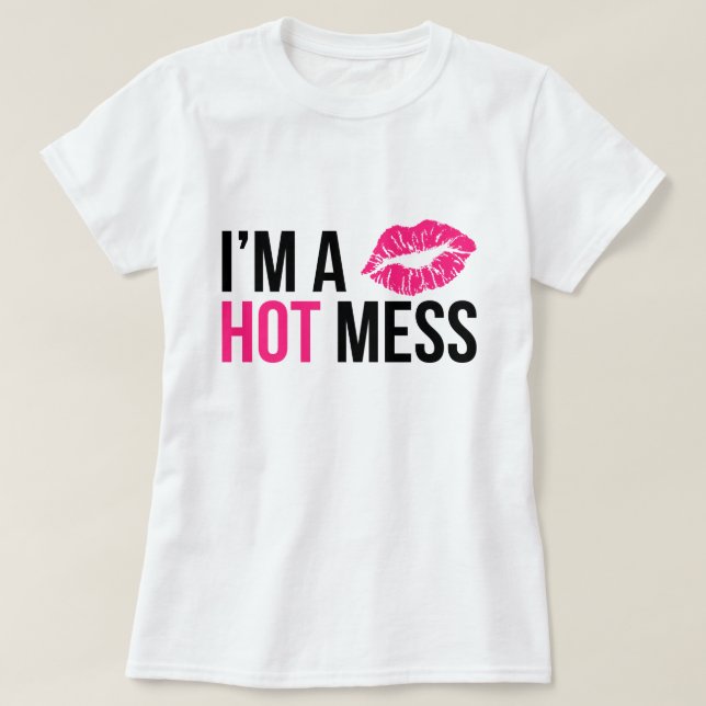 I'm a Hot Mess T-Shirt (Design Front)