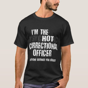 I'm A Hot Psychotic Correctional Officer Warning F T-Shirt