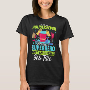 I'm A Housekeeper Housekeeping T-Shirt