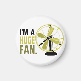 I'm a Huge Fan. Magnet