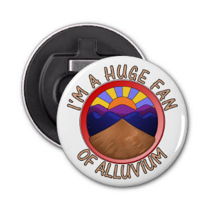 I'm a Huge Fan of Alluvium Geology Pun Bottle Opener