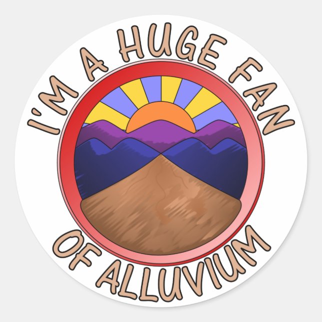 I'm a Huge Fan of Alluvium Geology Pun Classic Round Sticker (Front)