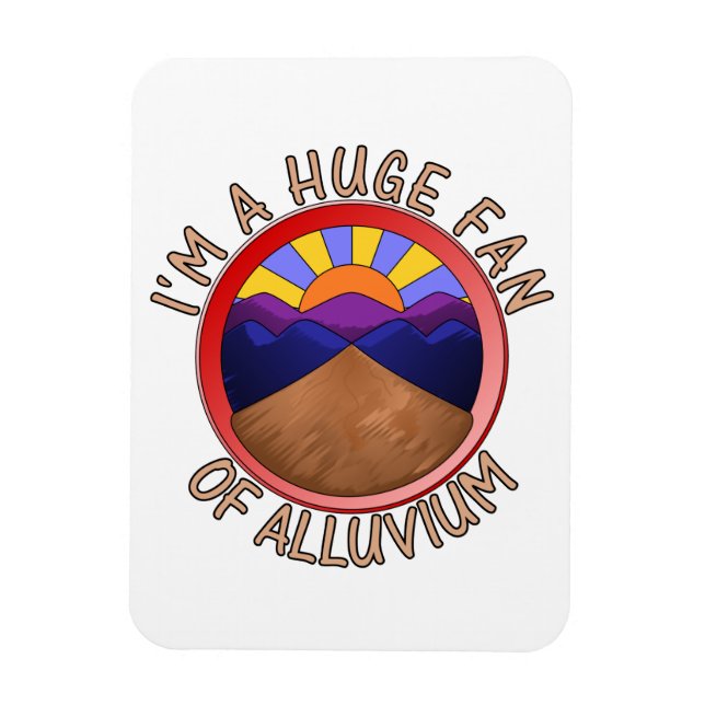 I'm a Huge Fan of Alluvium Geology Pun Magnet (Vertical)