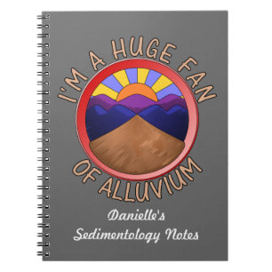 I'm a Huge Fan of Alluvium Geology Pun Notebook
