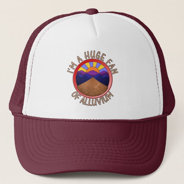 I'm a Huge Fan of Alluvium Geology Pun Print Trucker Hat (Front)