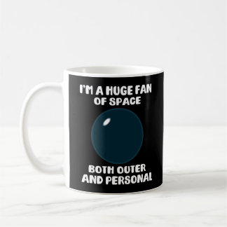 I'm A Huge Fan Of Space Both Outer and Personal Coffee Mug