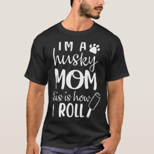 I'm A Husky Mum This Is How I Roll Dog Mum Women T-Shirt