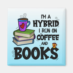 I'm A Hybrid I Run on Coffee and Books Magnet
