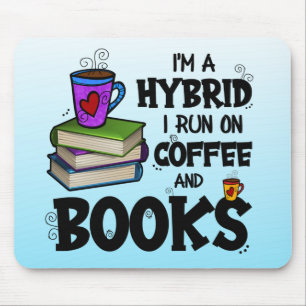 I'm A Hybrid I Run on Coffee and Books Mouse Pad