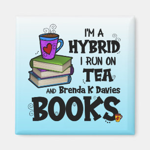 I'm A Hybrid I Run on Tea & Brenda K Davies Books Magnet