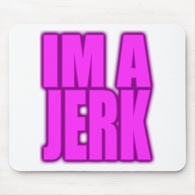 IM A JERK jerkin jerking jerk dance Mouse Pad (Front)