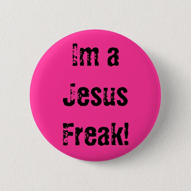 Im a Jesus Freak! 6 Cm Round Badge (Front)