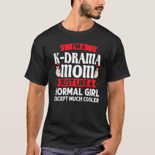 I'm A K Drama Mum Just Like K Pop Merchandise T-Shirt