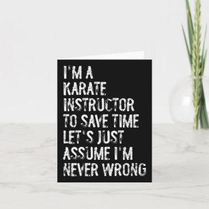I'm A Karate Instructor Ume I'm Never Wrong Card