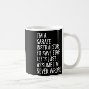 I'm A Karate Instructor Ume I'm Never Wrong Coffee Mug
