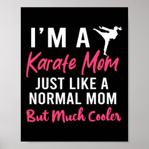 I'm A Karate Mum Just Like A Normal Mum Funny Poster