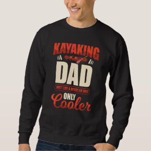 I'm A Kayak Dad Kayaker Kayaking Boating Paddler L Sweatshirt