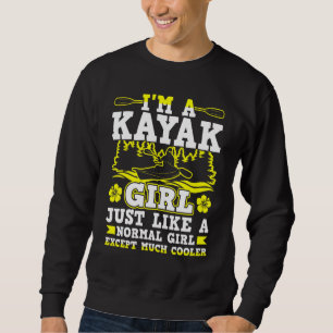 Im A Kayak Girl Just Like A Normal Girl Sweatshirt