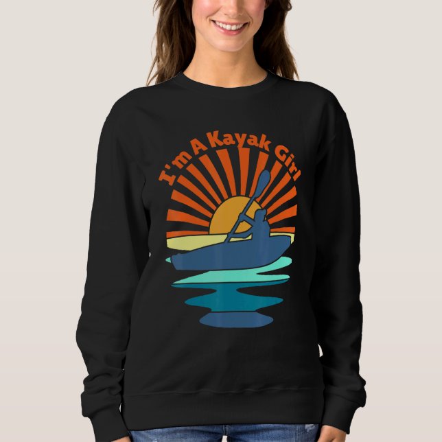 Im A Kayak Girl Kayaking For Women Paddling Sweatshirt (Front)