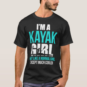 I'm A Kayak Girl Shirt Funny Kayaking