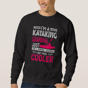 I'm A Kayaking Grandma Just Like A Normal Grandma Sweatshirt