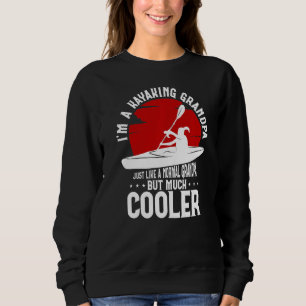 I'm A Kayaking Grandpa Just Like A Normal Grandpa  Sweatshirt