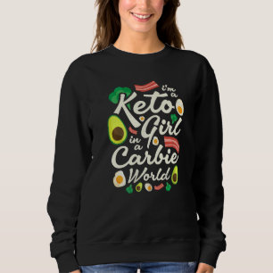 I'm A Keto Girl In A Carbie World Sweatshirt