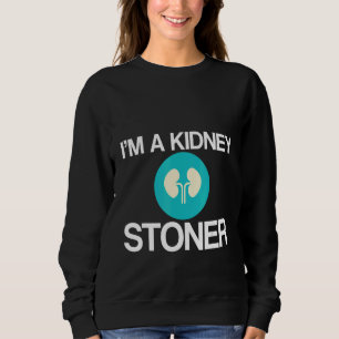 I'm A Kidney Stoner   Sweatshirt
