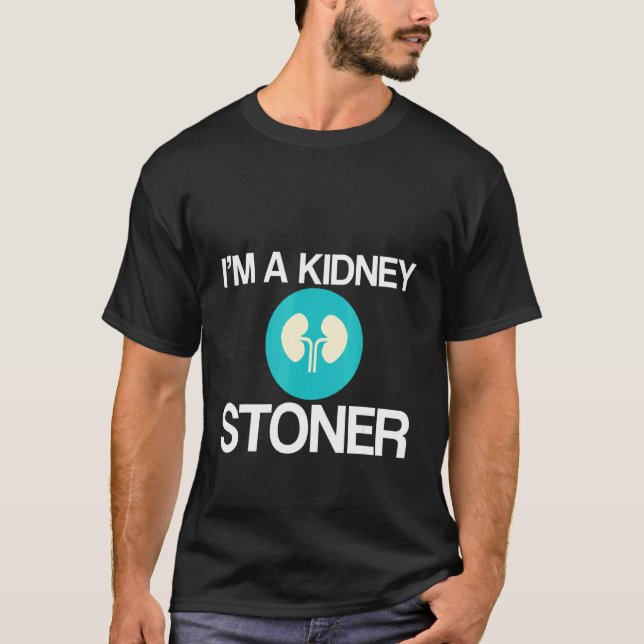 I'm A Kidney Stoner   T-Shirt (Front)