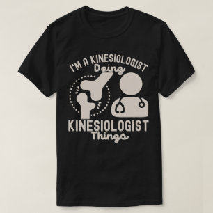 I'm a Kinesiologist Doing Kinesiologist Things T-Shirt