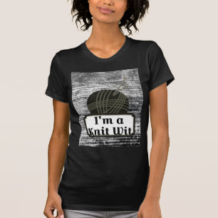 I'm a Knit Wit: A Creative Motiva T-Shirt