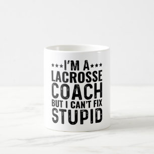 I'M A Lacrosse Coach But I Can't Fix Stupid Coffee Mug