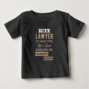 I'm A Lawyer, To Save Time Baby T-Shirt