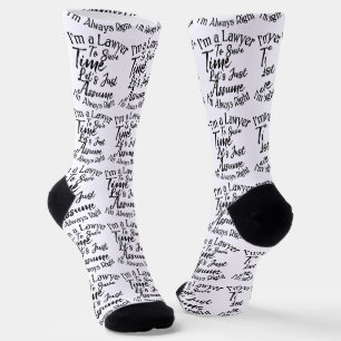 I'm a Lawyer To Save Time Let's Just Assume Socks