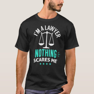 I'm A Layer Nothing Scares Me Attorney Legal  And T-Shirt