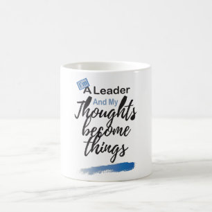 I'm a leader and my thoughts become things coffee mug