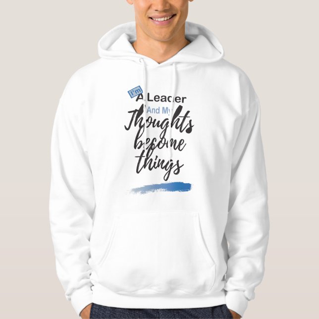 I'm a leader and my thoughts become things hoodie (Front)