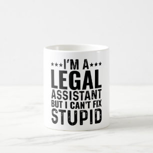 I'M A Legal Assistant But I Can't Fix Stupid Coffee Mug