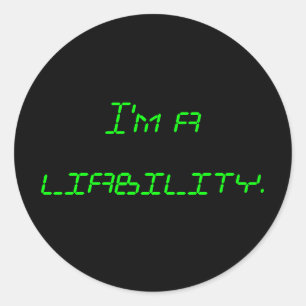 I'm a liability. classic round sticker