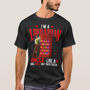 I'm A Librarian Uncle  Only Much Cooler Father's D T-Shirt
